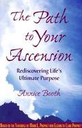 The Path to Your Ascension: Rediscovering Life's Ultimate Purpose cover