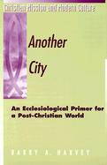 Another City An Ecclesiological Primer for a Post-Christian World cover