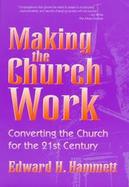 Making the Church Work: Converting the Church for the 21st Century cover