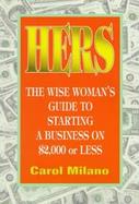 Hers: The Wise Woman's Guide to Starting a Business on $2,000 or Less cover