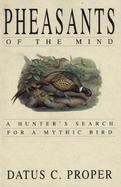 Pheasants of the Mind A Hunter's Search for a Mythic Bird cover