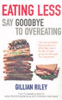 Eating Less: Say Goodbye to Overeating cover