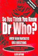 So You Think You Know Dr Who? cover