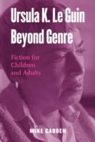 Ursula K. Le Guin Beyond Genre Fiction for Children and Adults cover