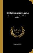 De Nubibus Aristophanis : Dissertatio Inauguralis Philologica Quam... cover