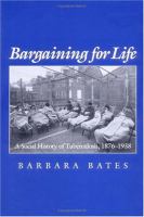 Bargaining for Life A Social History of Tuberculosis, 1876-1938 cover