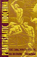Phantasmatic Indochina French Colonial Ideology in Architecture, Film, and Literature cover