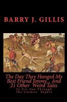 The Day They Hanged My Best Friend Jimmy... and 21 Other Weird Tales : To Get You Through the Coldest Nights cover