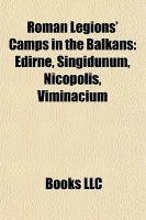 Roman Legions' Camps in the Balkans : Edirne, Singidunum, Nicopolis, Viminacium cover