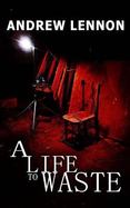 A Life to Waste : A Novel of Violence and Horror cover
