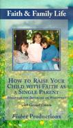 How to Raise Your Child with Faith as a Single Parent: Help for the Divorced or Widowed cover