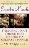 Expect a Miracle: The Miraculous Things That Happen to Ordinary People cover