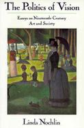 The Politics of Vision Essays on Nineteenth-Century Art and Society cover