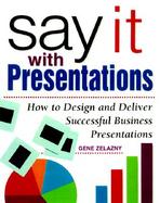 Say It With Presentations How to Design and Deliver Successful Business Presentations cover