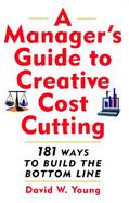A Manager's Guide to Creative Cost Cutting 181 Ways to Build the Bottom Line cover