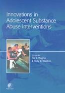 Innovations in Adolescent Substance Abuse Interventions cover