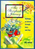 The Storybook Journey Pathways to Literacy Through Story and Play cover