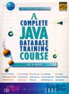 A Complete Java Database Training Course: The Ultimate Cyber Classroom cover