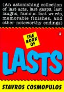 The Book of Lasts: An Astonishing Collection of Last Acts, Last Laughs, Last Gasps, Famous Last... cover
