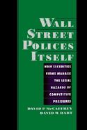 Wall Street Polices Itself How Securities Firms Manage the Legal Hazards of Competitive Pressures cover