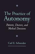 The Practice of Autonomy Patients, Doctors, and Medical Decisions cover