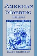 American Mobbing, 1828-1861 Toward Civil War cover