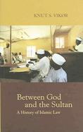 Between God And the Sultan A History of Islamic Law cover