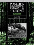 Plantation Forestry in the Tropics Tree Planting for Industrial, Social, Environmental, and Agroforestry Purposes cover