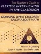 Teacher's Guide to Flexible Interviewing in the Classroom, The: Learning What Children Know About Math cover