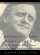 Savaging the Civilized Verrier Elwin, His Tribals, and India cover