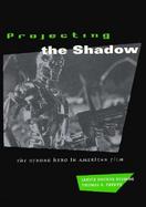 Projecting the Shadow The Cyborg Hero in American Film cover
