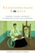 Extraordinary Bodies Figuring Physical Disability in American Culture and Literature cover