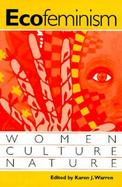 Ecofeminism Women, Culture, Nature cover