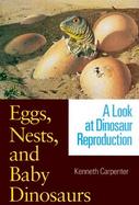 Eggs, Nests, and Baby Dinosaurs A Look at Dinosaur Reproduction cover
