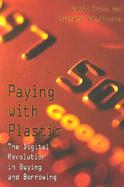 Paying With Plastic The Digital Revolution in Buying and Borrowing cover