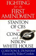 Fighting for the First Amendment Stanton of CBS Vs. Congress and the Nixon White House cover