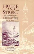 House and Street The Domestic World of Servants and Masters in Nineteenth-Century Rio De Janeiro cover