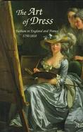 The Art of Dress Fashion in England and France 1750 to 1820 cover