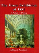 The Great Exhibition of 1851 A Nation on Display cover