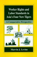 Worker Rights and Labor Standards in Asia's Four New Tigers A Comparative Perspective cover
