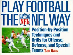 Play Football the NFL Way Position-By-Position Techniques and Drills for Offense, Defense, and Special Teams cover