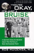 You're Okay, It's Just a Bruise A Doctor's Sideline Secrets About Pro Football's Most Outrageous Team cover