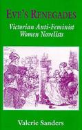 Eve's Renegades Victorian Anti-Feminist Women Novelists cover