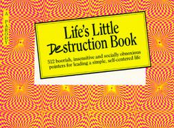 Life's Little Destruction Book: A Parody; 512 Boorish, Insensitive, and Socially Obnoxious Pointers for Leading a Simple, Self-Centered Life cover