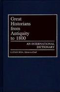 Great Historians from Antiquity to 1800: An International Dictionary cover