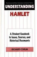 Understanding Hamlet A Student Casebook to Issues, Sources, and Historical Documents cover