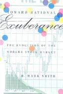 Toward Rational Exuberance: The Evolution of the Modern Stock Market cover