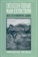 Cretaceous-Tertiary Mass Extinctions Biotic and Environmental Changes cover