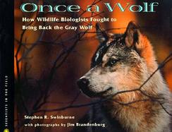 Once a Wolf How Wildlife Biologists Brought Back the Gray Wolf cover