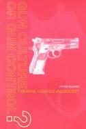 Gun Culture or Gun Control? Firearms, Violence and Society cover